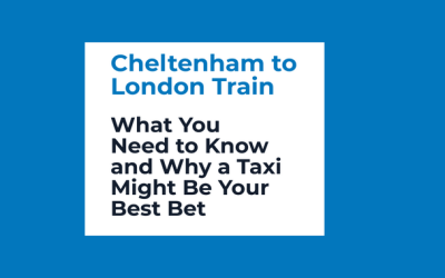 Cheltenham to London Train: What You Need to Know and Why a Taxi Might Be Your Best Bet