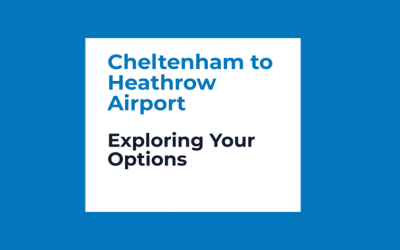 Cheltenham to Heathrow Airport: Exploring Your Options