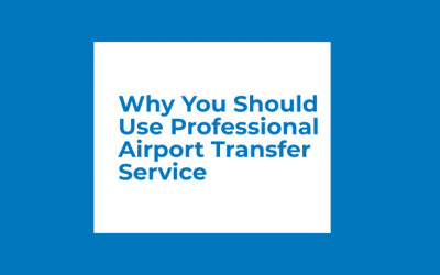 Why You Should Use Professional Airport Transfer Service