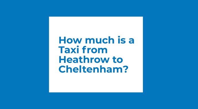 How much is a Taxi from Heathrow to Cheltenham?